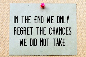 In The End We Only Regret The Chances We Did Not Take